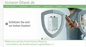 Wer sich für eine Überprüfung seines Öltanks interessiert, findet auf dem 
Verbraucherportal www.sicherer-öltank.de alle notwendigen Informationen rund 
um einen Sicherheitscheck der Tankanlage sowie eine bundesweite Datenbank mit 
einem Sachverständigen vor seiner Haustür. Bildquellen: Bundesverband 
Lagerbehälter e.V., Würzburg