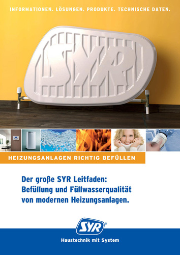 Der SYR Leitfaden „Befüllung und Füllwasserqualität von modernen 
Heizungsanlagen.“ bereitet das Hintergrundwissen zur Befüllung von 
modernen Heizungsanlagen verständlich und übersichtlich auf.